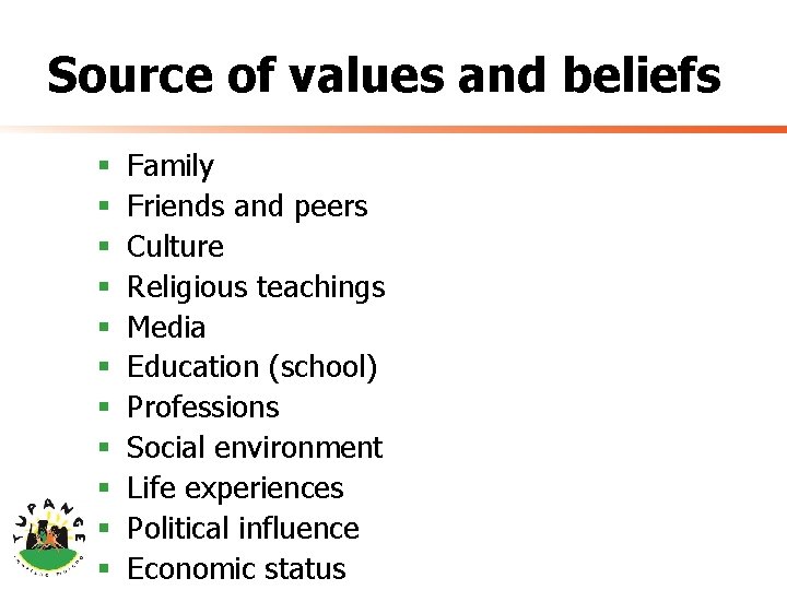 Source of values and beliefs § § § Family Friends and peers Culture Religious