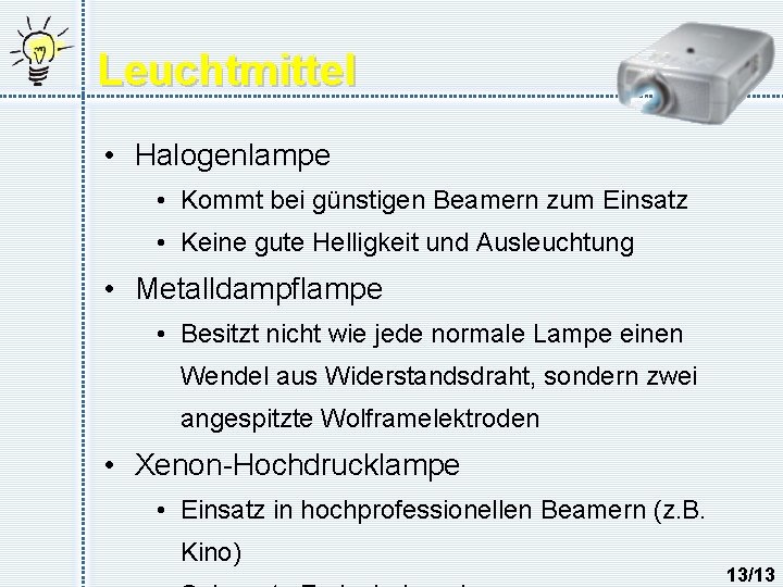 Leuchtmittel • Halogenlampe • Kommt bei günstigen Beamern zum Einsatz • Keine gute Helligkeit