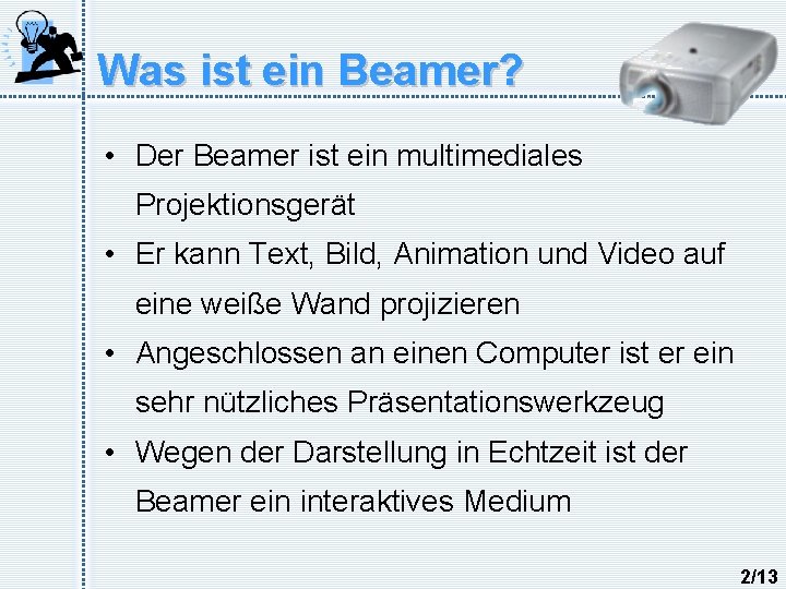 Was ist ein Beamer? • Der Beamer ist ein multimediales Projektionsgerät • Er kann