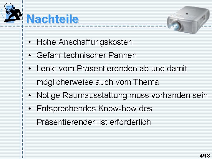 Nachteile • Hohe Anschaffungskosten • Gefahr technischer Pannen • Lenkt vom Präsentierenden ab und