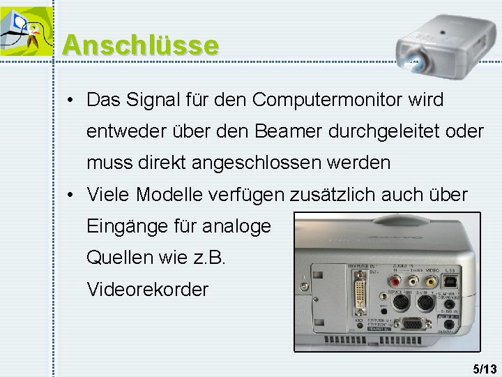 Anschlüsse • Das Signal für den Computermonitor wird entweder über den Beamer durchgeleitet oder