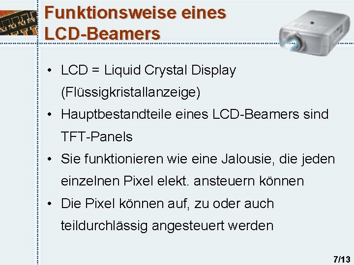 Funktionsweise eines LCD-Beamers • LCD = Liquid Crystal Display (Flüssigkristallanzeige) • Hauptbestandteile eines LCD-Beamers