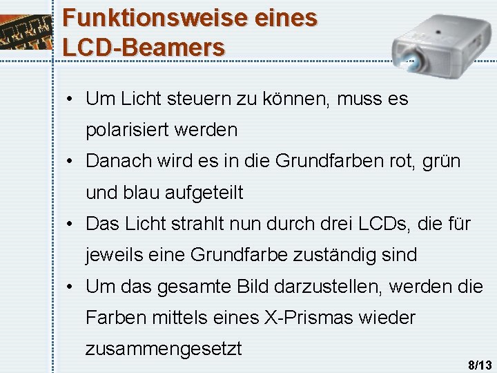 Funktionsweise eines LCD-Beamers • Um Licht steuern zu können, muss es polarisiert werden •