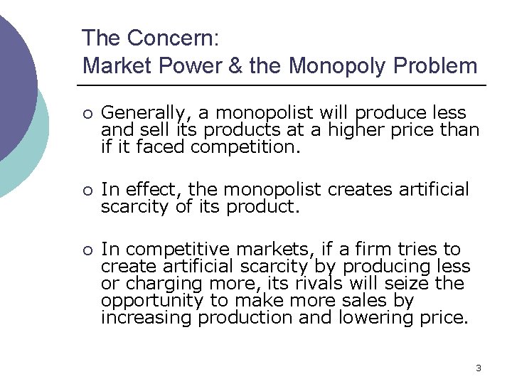 The Concern: Market Power & the Monopoly Problem ¡ Generally, a monopolist will produce