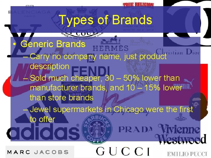 Types of Brands • Generic Brands – Carry no company name, just product description