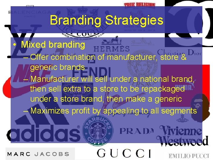 Branding Strategies • Mixed branding – Offer combination of manufacturer, store & generic brands