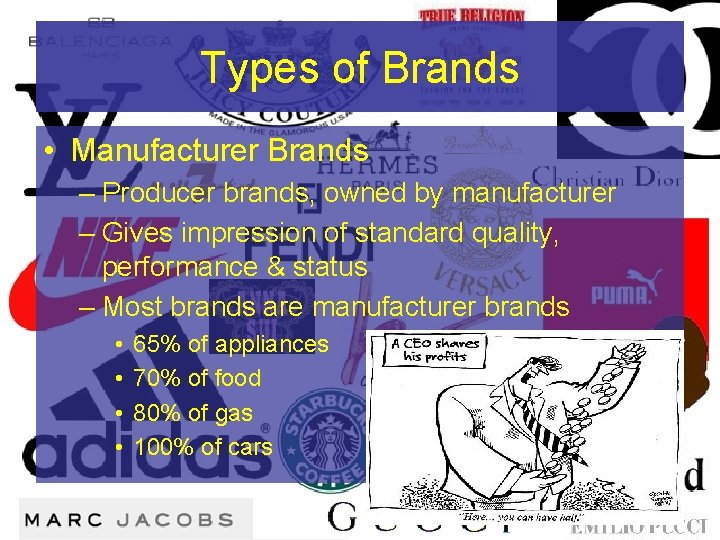 Types of Brands • Manufacturer Brands – Producer brands, owned by manufacturer – Gives