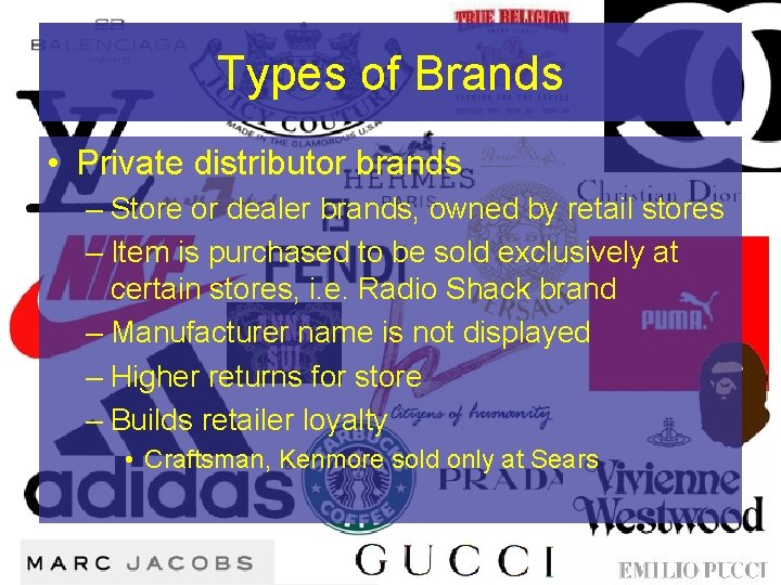 Types of Brands • Private distributor brands – Store or dealer brands, owned by