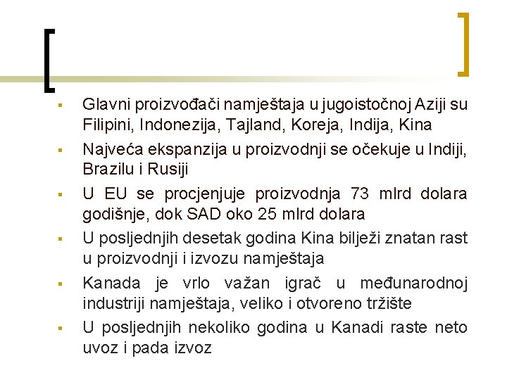§ § § Glavni proizvođači namještaja u jugoistočnoj Aziji su Filipini, Indonezija, Tajland, Koreja,
