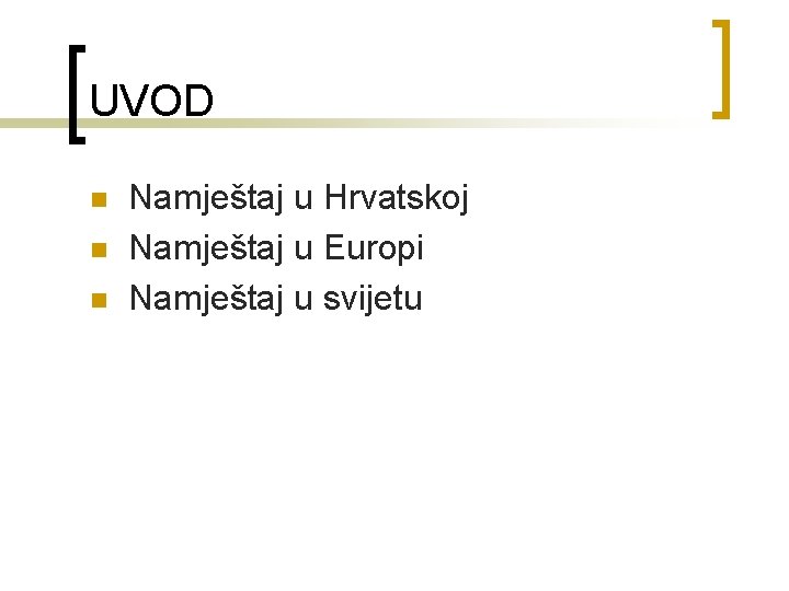 UVOD n n n Namještaj u Hrvatskoj Namještaj u Europi Namještaj u svijetu 