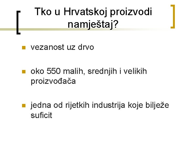 Tko u Hrvatskoj proizvodi namještaj? n vezanost uz drvo n oko 550 malih, srednjih