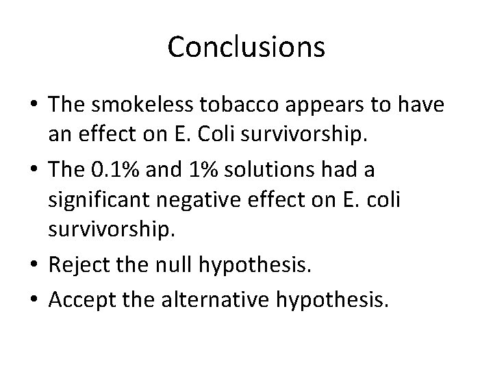 Conclusions • The smokeless tobacco appears to have an effect on E. Coli survivorship.