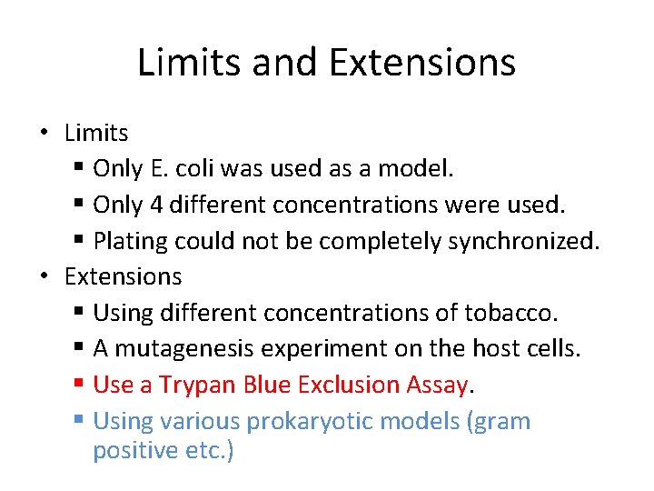 Limits and Extensions • Limits § Only E. coli was used as a model.
