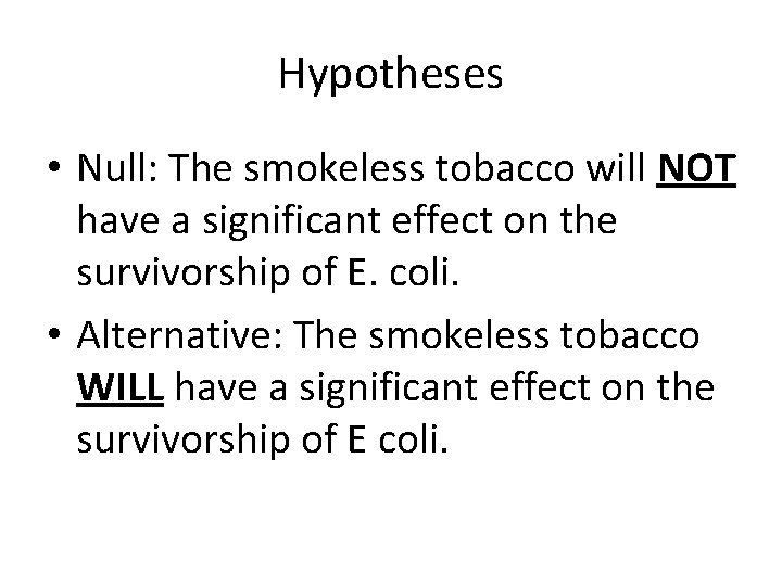 Hypotheses • Null: The smokeless tobacco will NOT have a significant effect on the