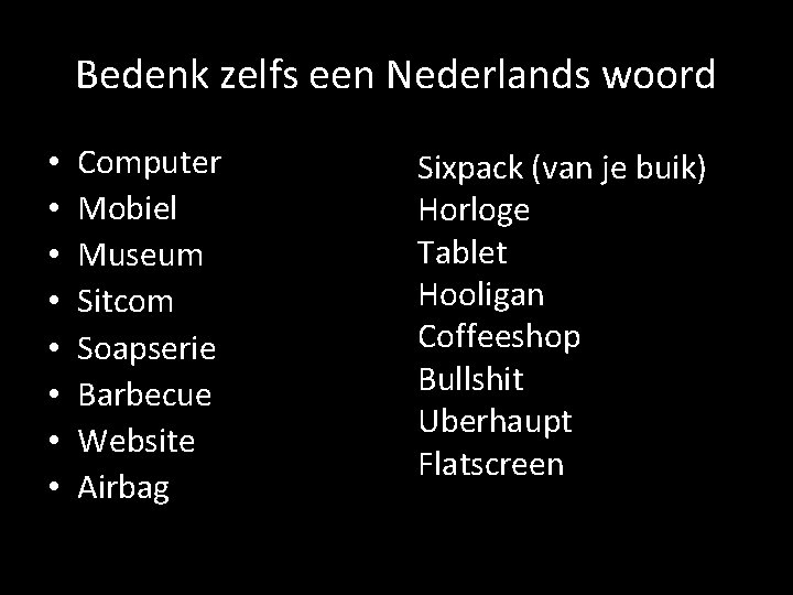 Bedenk zelfs een Nederlands woord • • Computer Mobiel Museum Sitcom Soapserie Barbecue Website