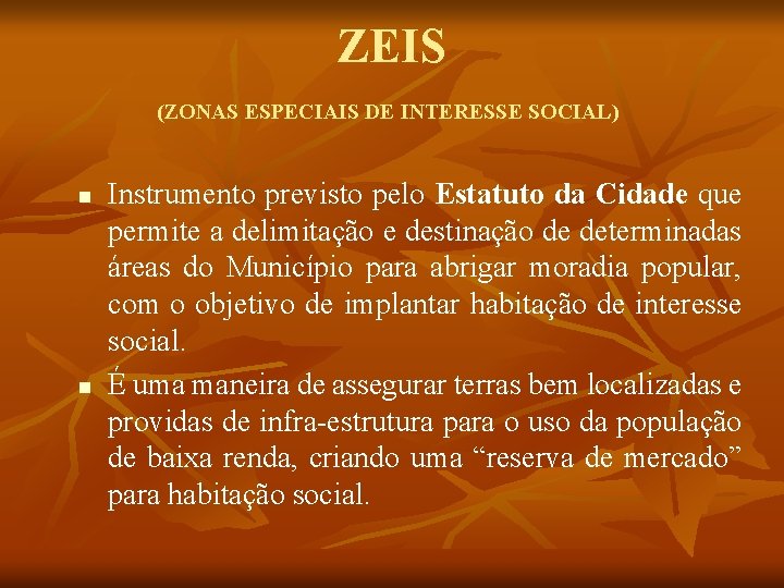 ZEIS (ZONAS ESPECIAIS DE INTERESSE SOCIAL) n n Instrumento previsto pelo Estatuto da Cidade