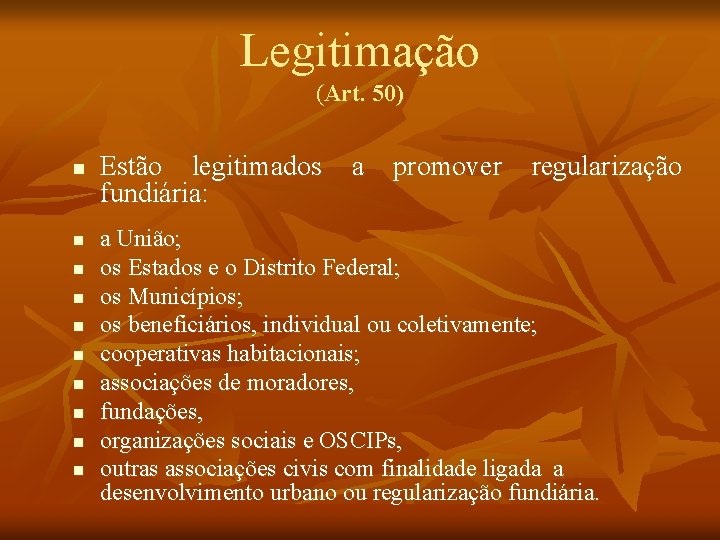 Legitimação (Art. 50) n n n n n Estão legitimados a promover regularização fundiária: