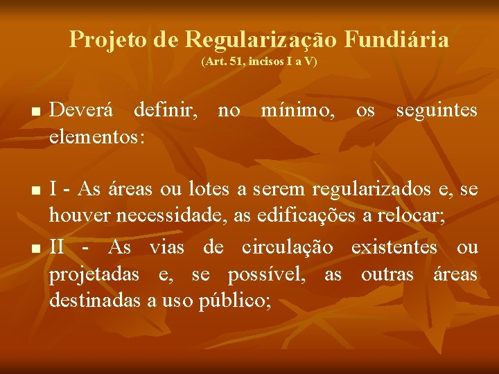 Projeto de Regularização Fundiária (Art. 51, incisos I a V) n n n Deverá