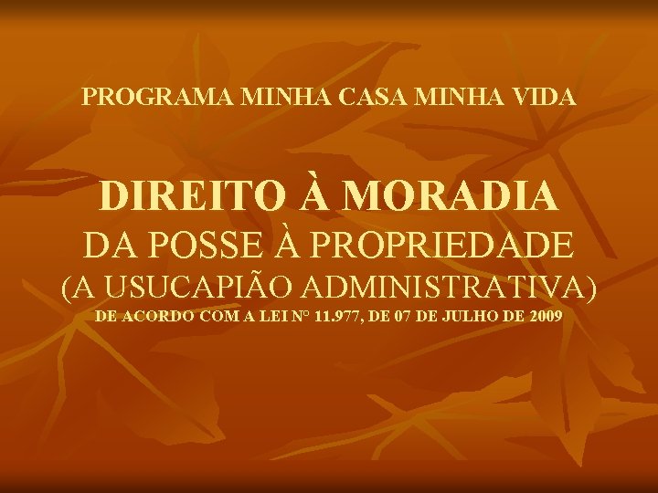  PROGRAMA MINHA CASA MINHA VIDA DIREITO À MORADIA DA POSSE À PROPRIEDADE (A