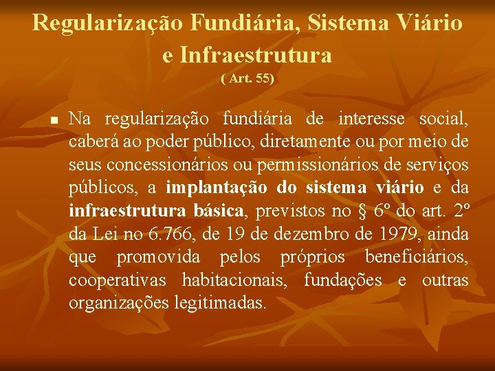 Regularização Fundiária, Sistema Viário e Infraestrutura ( Art. 55) n Na regularização fundiária de