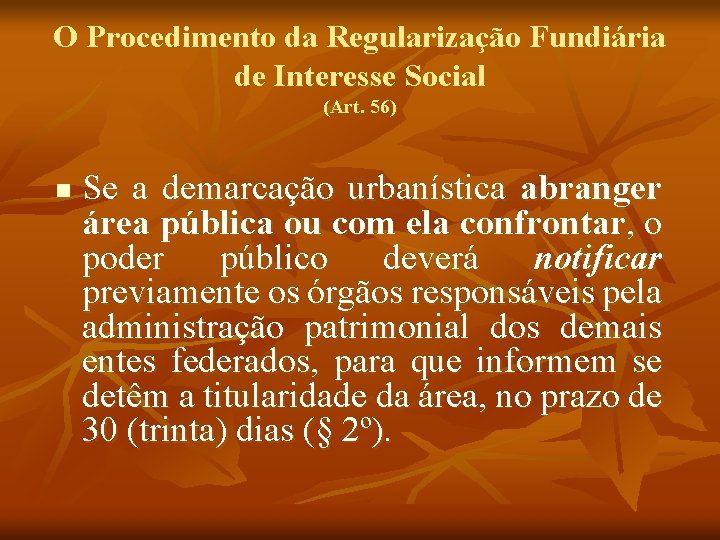 O Procedimento da Regularização Fundiária de Interesse Social (Art. 56) n Se a demarcação
