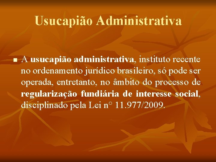 Usucapião Administrativa n A usucapião administrativa, instituto recente no ordenamento jurídico brasileiro, só pode