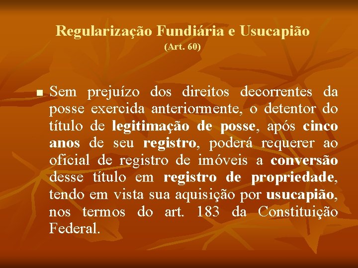 Regularização Fundiária e Usucapião (Art. 60) n Sem prejuízo dos direitos decorrentes da posse