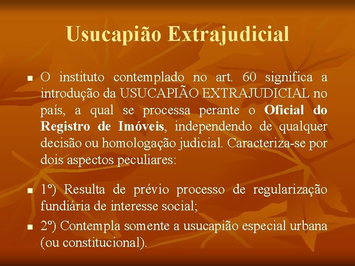 Usucapião Extrajudicial n n n O instituto contemplado no art. 60 significa a introdução