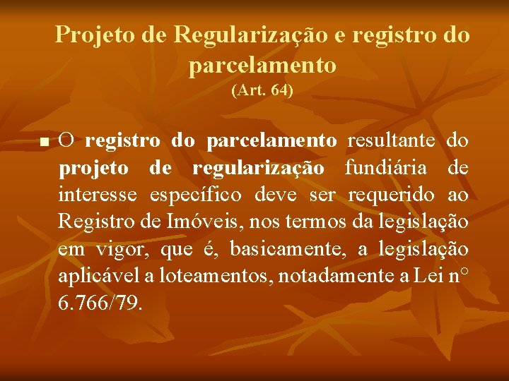 Projeto de Regularização e registro do parcelamento (Art. 64) n O registro do parcelamento