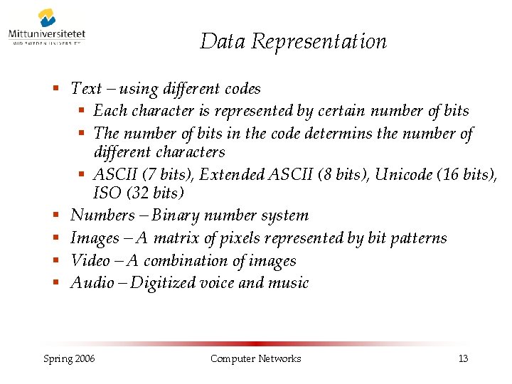 Data Representation § Text – using different codes § Each character is represented by