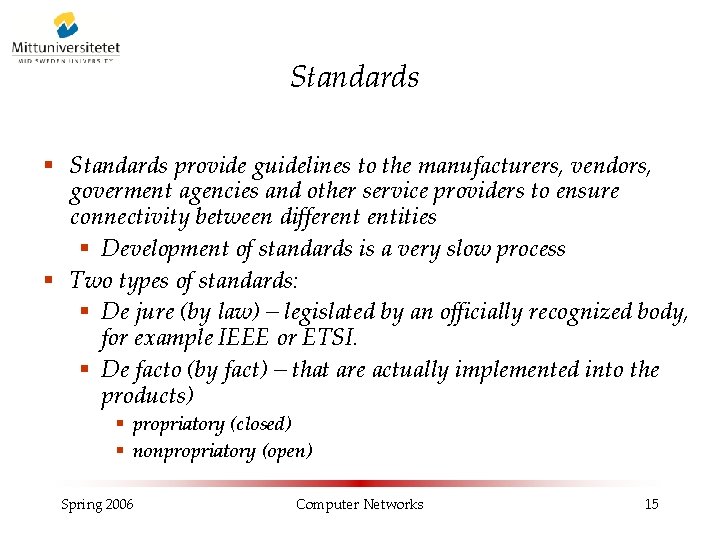 Standards § Standards provide guidelines to the manufacturers, vendors, goverment agencies and other service