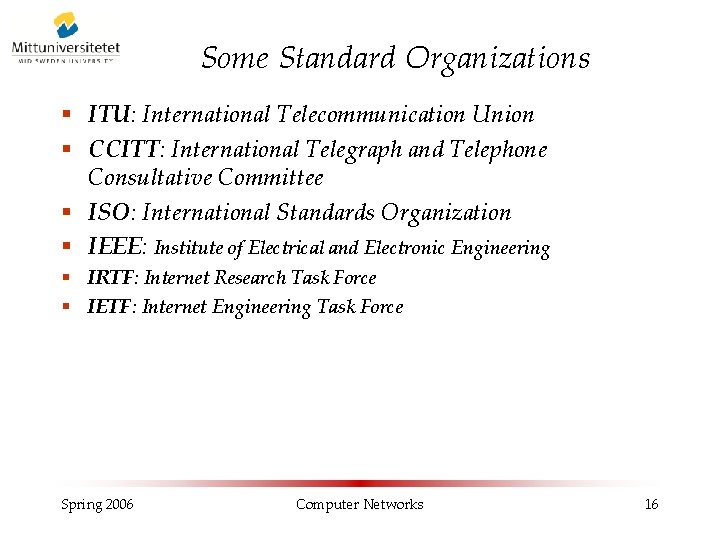 Some Standard Organizations § ITU: International Telecommunication Union § CCITT: International Telegraph and Telephone