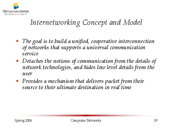 Internetworking Concept and Model § The goal is to build a unified, cooperative interconnection