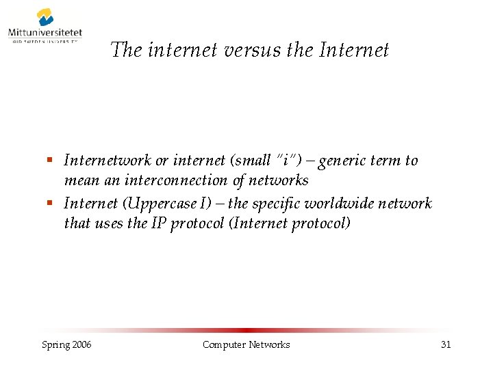 The internet versus the Internet § Internetwork or internet (small ”i”) – generic term