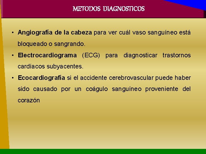 METODOS DIAGNOSTICOS • Angiografía de la cabeza para ver cuál vaso sanguíneo está bloqueado