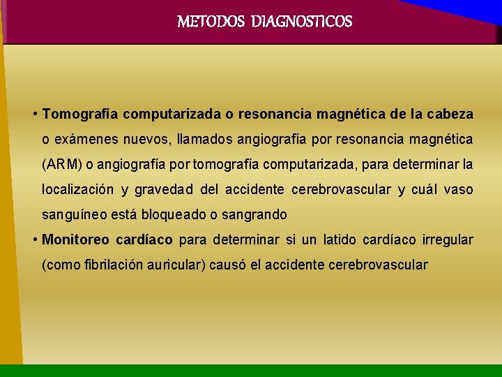 METODOS DIAGNOSTICOS • Tomografía computarizada o resonancia magnética de la cabeza o exámenes nuevos,