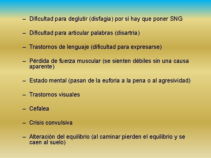 – Dificultad para deglutir (disfagia) por si hay que poner SNG – Dificultad para