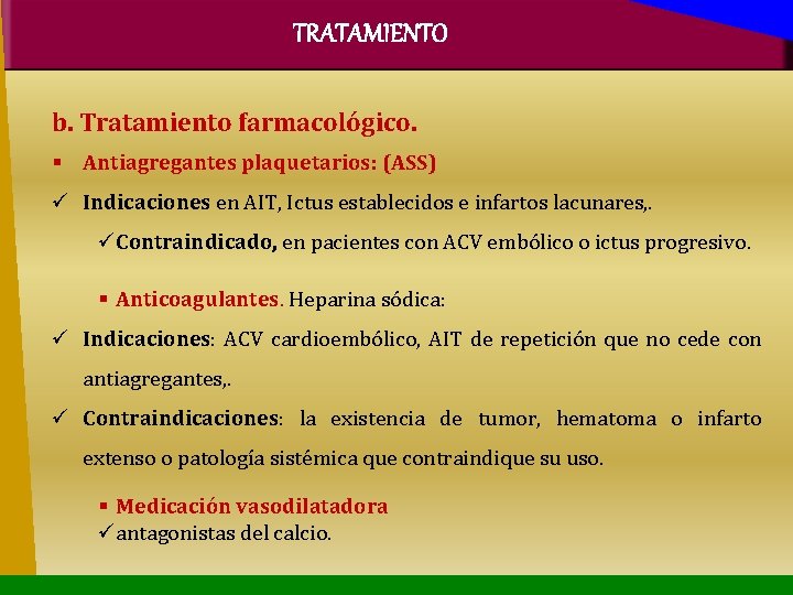 TRATAMIENTO b. Tratamiento farmacológico. Antiagregantes plaquetarios: (ASS) Indicaciones en AIT, Ictus establecidos e infartos