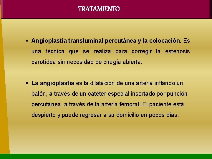 TRATAMIENTO Angioplastia transluminal percutánea y la colocación. Es una técnica que se realiza para