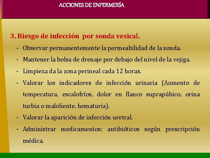 ACCIONES DE ENFERMERÍA 3. Riesgo de infección por sonda vesical. - Observar permanentemente la