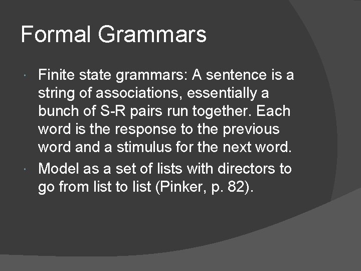 Formal Grammars Finite state grammars: A sentence is a string of associations, essentially a