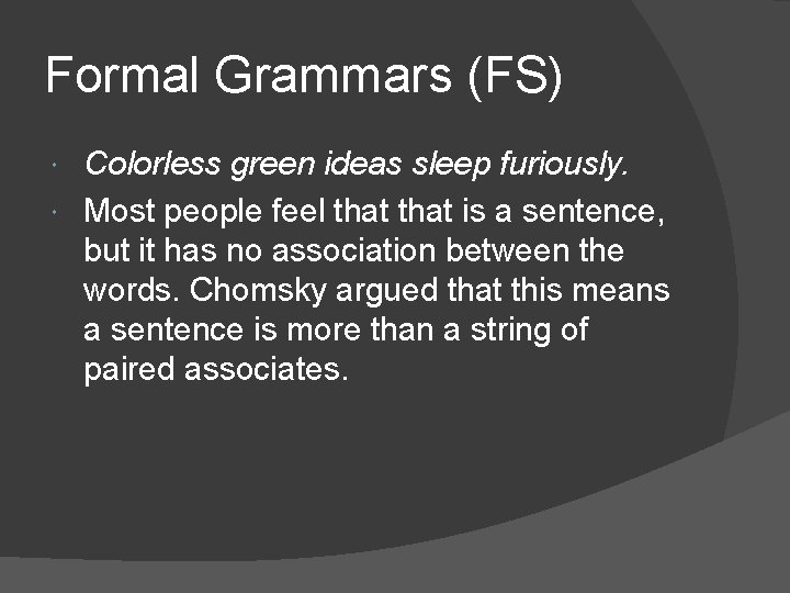 Formal Grammars (FS) Colorless green ideas sleep furiously. Most people feel that is a