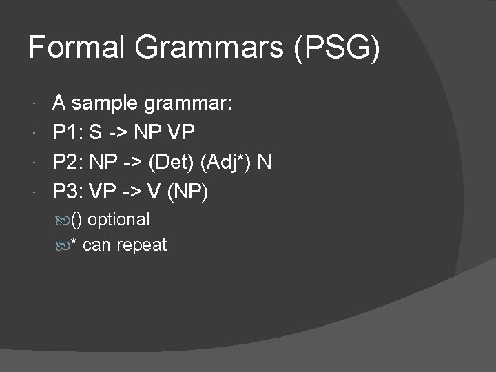 Formal Grammars (PSG) A sample grammar: P 1: S -> NP VP P 2: