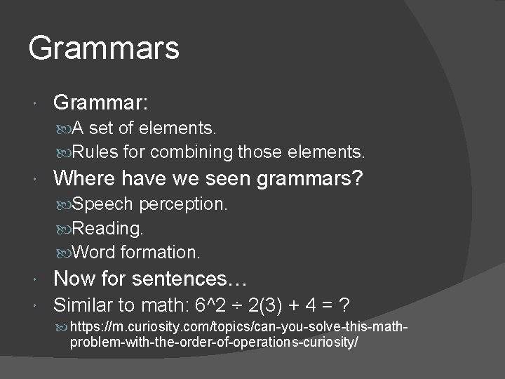 Grammars Grammar: A set of elements. Rules for combining those elements. Where have we