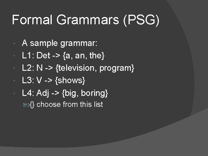 Formal Grammars (PSG) A sample grammar: L 1: Det -> {a, an, the} L