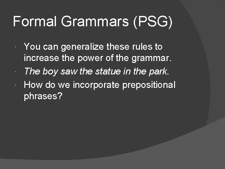 Formal Grammars (PSG) You can generalize these rules to increase the power of the
