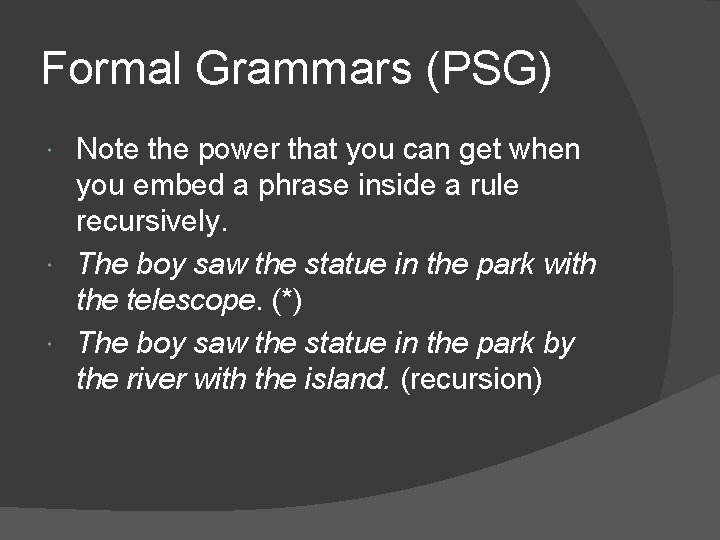 Formal Grammars (PSG) Note the power that you can get when you embed a
