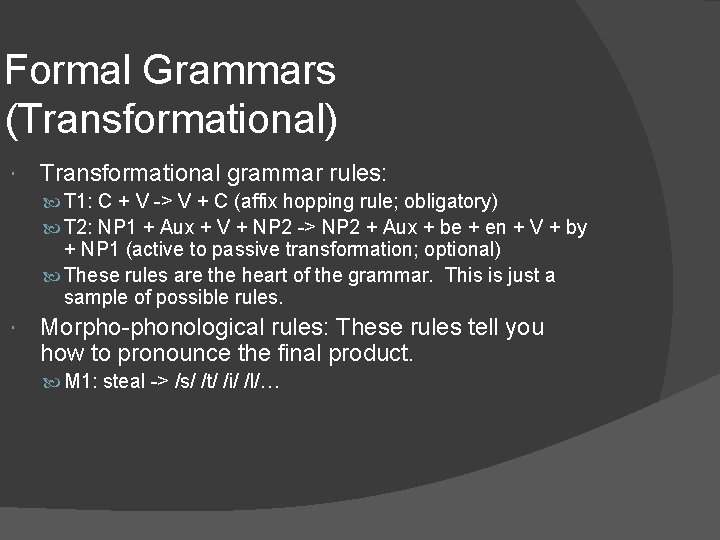 Formal Grammars (Transformational) Transformational grammar rules: T 1: C + V -> V +