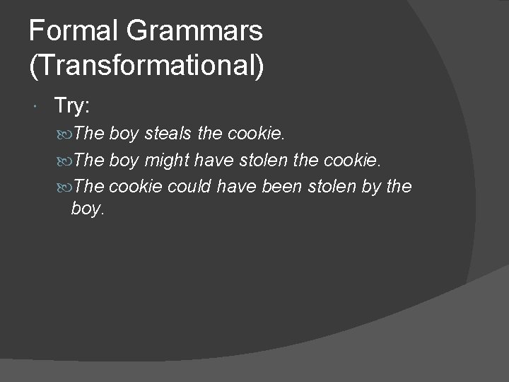 Formal Grammars (Transformational) Try: The boy steals the cookie. The boy might have stolen