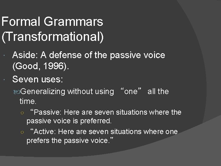 Formal Grammars (Transformational) Aside: A defense of the passive voice (Good, 1996). Seven uses: